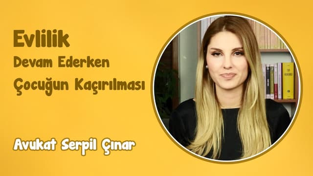 Evlilik Devam Ederken Çocuğun Kaçırılması | Avukat Serpil Çınar image