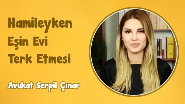 Hamileyken Eşin Evi Terk Etmesi | Avukat Serpil Çınar image